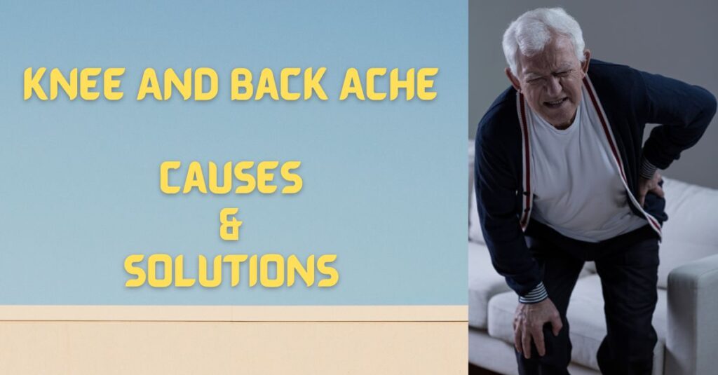 Knee and Back Aches: Causes & Solutions